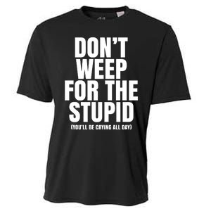 DonT Weep For The Stupid YouLl Be Crying All Day Alexander Anderson Cooling Performance Crew T-Shirt