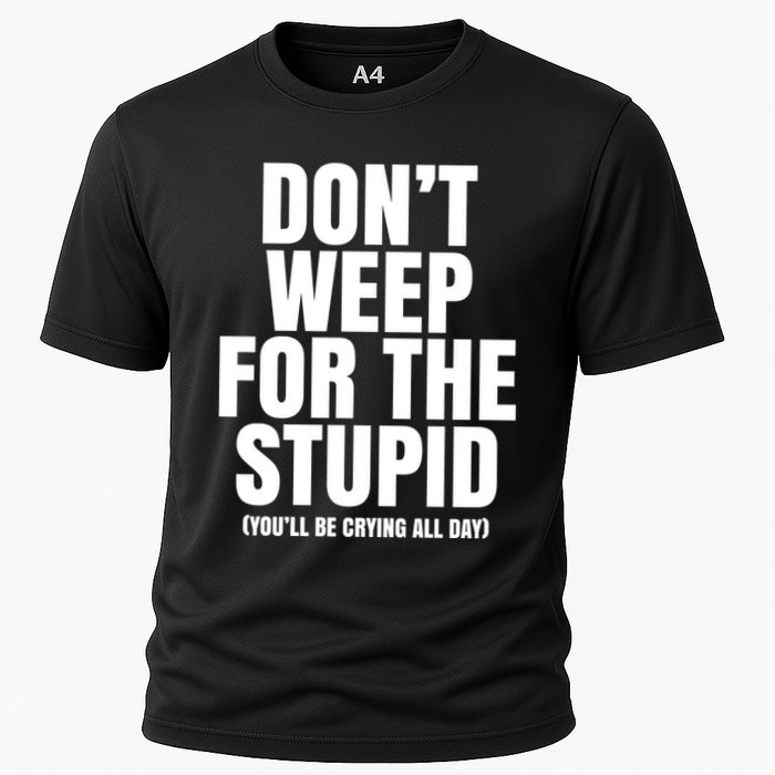 DonT Weep For The Stupid YouLl Be Crying All Day Alexander Anderson Performance Shirt