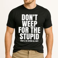 DonT Weep For The Stupid YouLl Be Crying All Day Alexander Anderson Performance Shirt