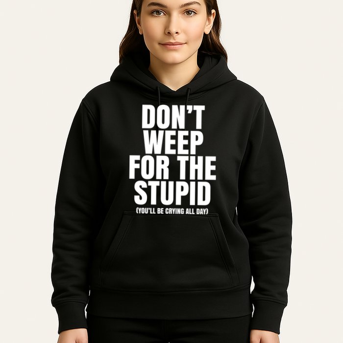 DonT Weep For The Stupid YouLl Be Crying All Day Alexander Anderson Hoodie
