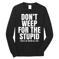 DonT Weep For The Stupid YouLl Be Crying All Day Alexander Anderson Long Sleeve Shirt