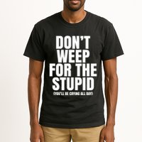 DonT Weep For The Stupid YouLl Be Crying All Day Alexander Anderson Tall T-Shirt