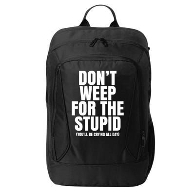 DonT Weep For The Stupid YouLl Be Crying All Day Alexander Anderson City Backpack