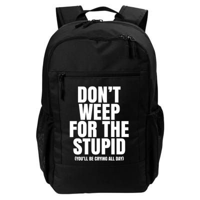 DonT Weep For The Stupid YouLl Be Crying All Day Alexander Anderson Backpack