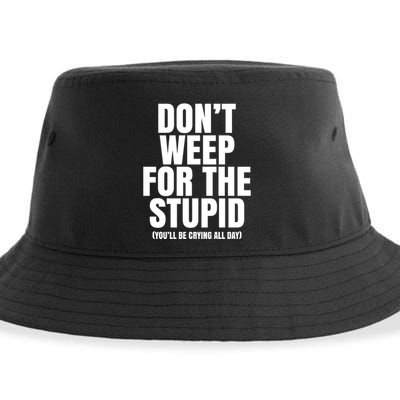 DonT Weep For The Stupid YouLl Be Crying All Day Alexander Anderson Sustainable Bucket Hat