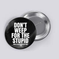 DonT Weep For The Stupid YouLl Be Crying All Day Alexander Anderson Button