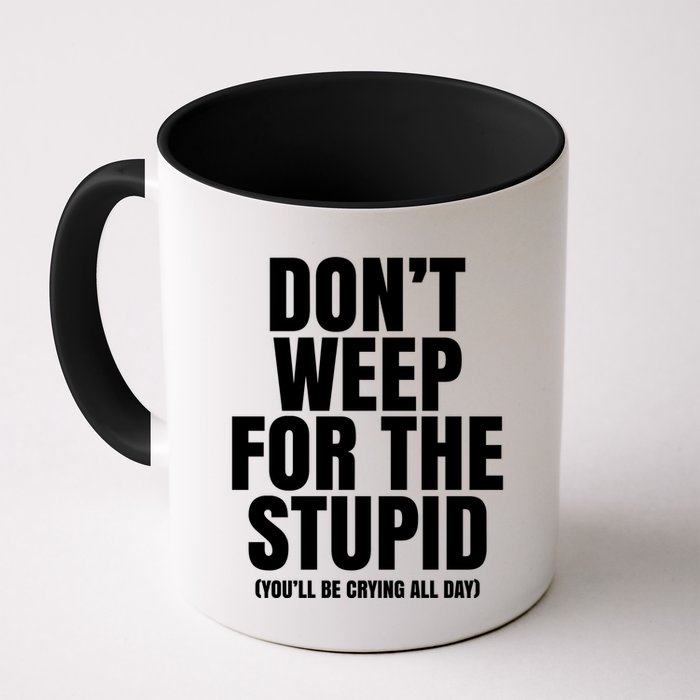 DonT Weep For The Stupid YouLl Be Crying All Day Alexander Anderson Mug
