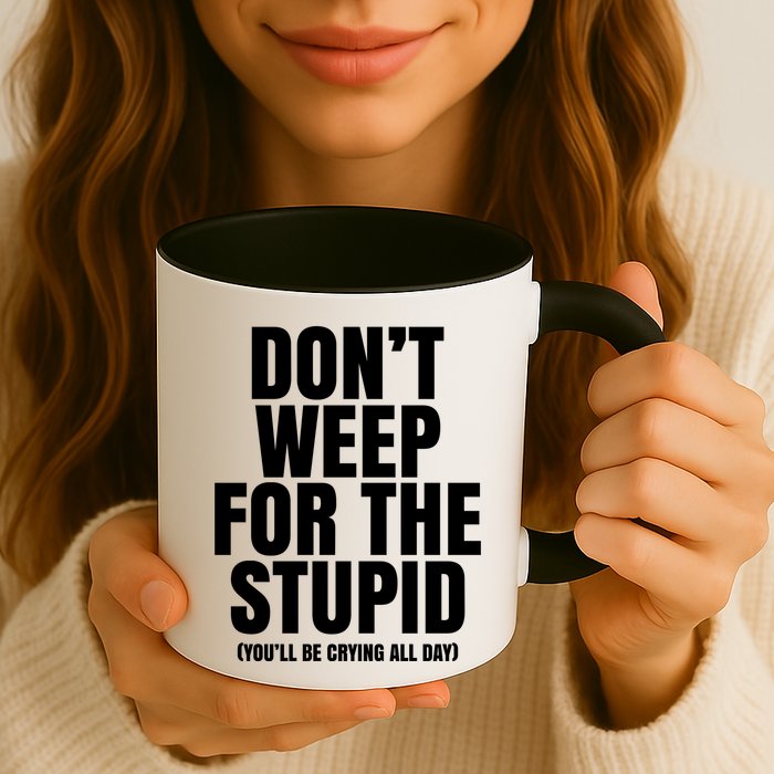 DonT Weep For The Stupid YouLl Be Crying All Day Alexander Anderson Mug