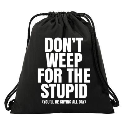 DonT Weep For The Stupid YouLl Be Crying All Day Alexander Anderson Drawstring Bag