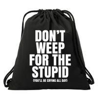 DonT Weep For The Stupid YouLl Be Crying All Day Alexander Anderson Drawstring Bag
