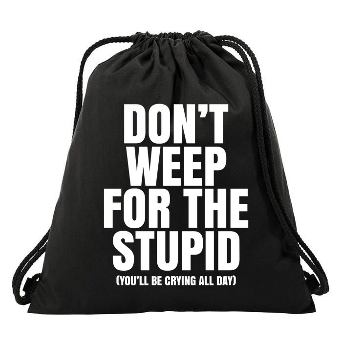 DonT Weep For The Stupid YouLl Be Crying All Day Alexander Anderson Drawstring Bag