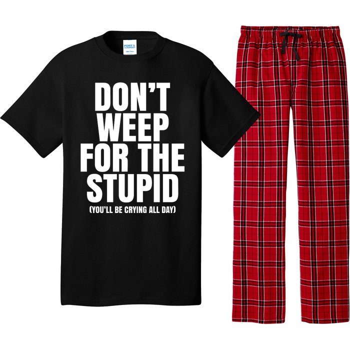 DonT Weep For The Stupid YouLl Be Crying All Day Alexander Anderson Pajama Set