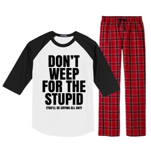 DonT Weep For The Stupid YouLl Be Crying All Day Alexander Anderson Raglan Sleeve Pajama Set