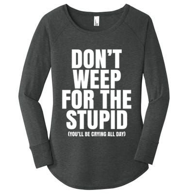 DonT Weep For The Stupid YouLl Be Crying All Day Alexander Anderson Women's Perfect Tri Tunic Long Sleeve Shirt