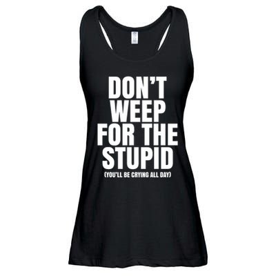 DonT Weep For The Stupid YouLl Be Crying All Day Alexander Anderson Ladies Essential Flowy Tank