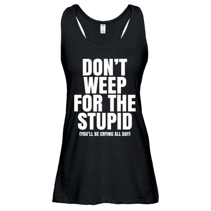 DonT Weep For The Stupid YouLl Be Crying All Day Alexander Anderson Ladies Essential Flowy Tank