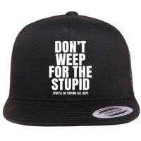 DonT Weep For The Stupid YouLl Be Crying All Day Alexander Anderson Flatbill Hat