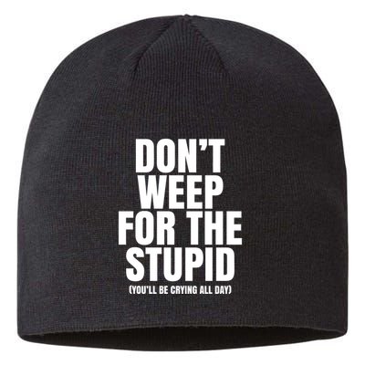 DonT Weep For The Stupid YouLl Be Crying All Day Alexander Anderson Sustainable Beanie