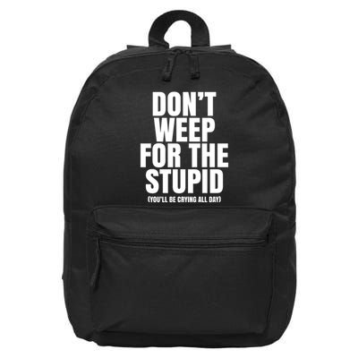 DonT Weep For The Stupid YouLl Be Crying All Day Alexander Anderson 16 in Basic Backpack