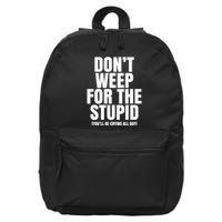 DonT Weep For The Stupid YouLl Be Crying All Day Alexander Anderson 16 in Basic Backpack