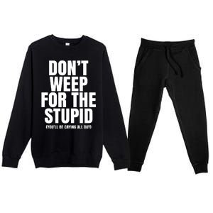 DonT Weep For The Stupid YouLl Be Crying All Day Alexander Anderson Premium Crewneck Sweatsuit Set