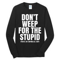 DonT Weep For The Stupid YouLl Be Crying All Day Alexander Anderson Tall Long Sleeve T-Shirt