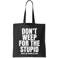 DonT Weep For The Stupid YouLl Be Crying All Day Alexander Anderson Bag