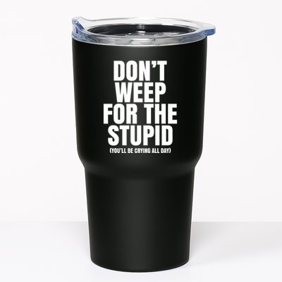 DonT Weep For The Stupid YouLl Be Crying All Day Alexander Anderson Tumbler