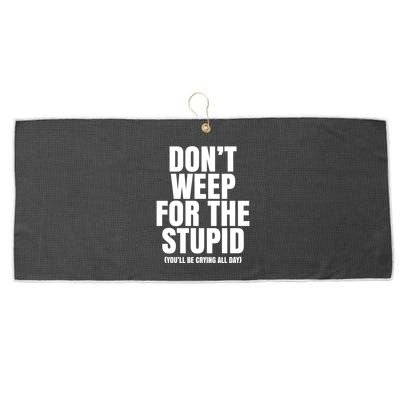 DonT Weep For The Stupid YouLl Be Crying All Day Alexander Anderson Large Microfiber Waffle Golf Towel