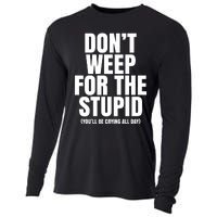 DonT Weep For The Stupid YouLl Be Crying All Day Alexander Anderson Cooling Performance Long Sleeve Crew