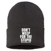 DonT Weep For The Stupid YouLl Be Crying All Day Alexander Anderson Sustainable Knit Beanie