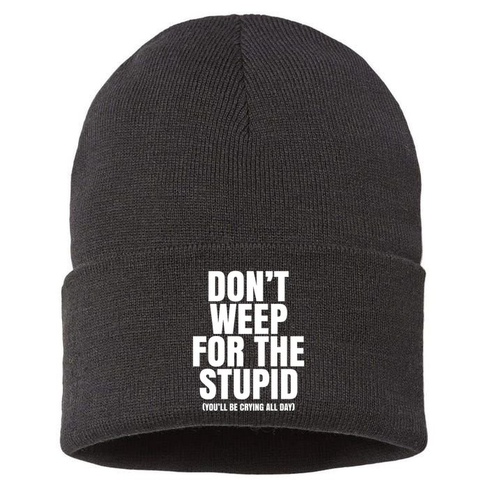 DonT Weep For The Stupid YouLl Be Crying All Day Alexander Anderson Sustainable Knit Beanie