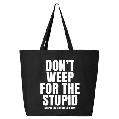 DonT Weep For The Stupid YouLl Be Crying All Day Alexander Anderson 25L Jumbo Tote