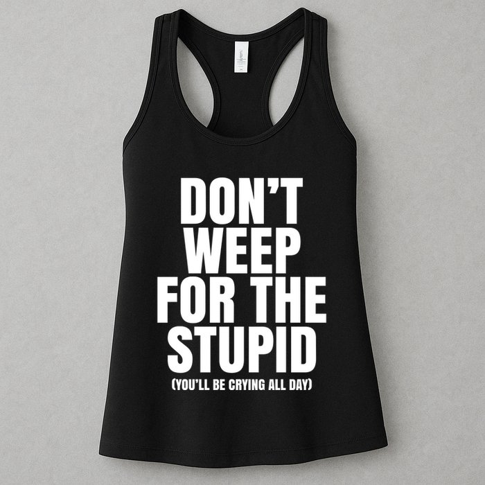 DonT Weep For The Stupid YouLl Be Crying All Day Alexander Anderson Womens Tank Top
