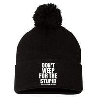 DonT Weep For The Stupid YouLl Be Crying All Day Alexander Anderson Pom Pom 12in Knit Beanie