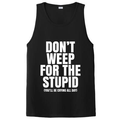 DonT Weep For The Stupid YouLl Be Crying All Day Alexander Anderson PosiCharge Competitor Tank