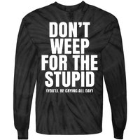 DonT Weep For The Stupid YouLl Be Crying All Day Alexander Anderson Tie-Dye Long Sleeve Shirt