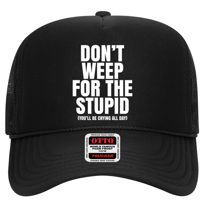 DonT Weep For The Stupid YouLl Be Crying All Day Alexander Anderson Trucker Hat