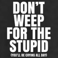 DonT Weep For The Stupid YouLl Be Crying All Day Alexander Anderson Trucker Hat