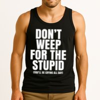 DonT Weep For The Stupid YouLl Be Crying All Day Alexander Anderson Tank Top