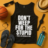 DonT Weep For The Stupid YouLl Be Crying All Day Alexander Anderson Tank Top