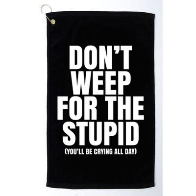 DonT Weep For The Stupid YouLl Be Crying All Day Alexander Anderson Golf Towel