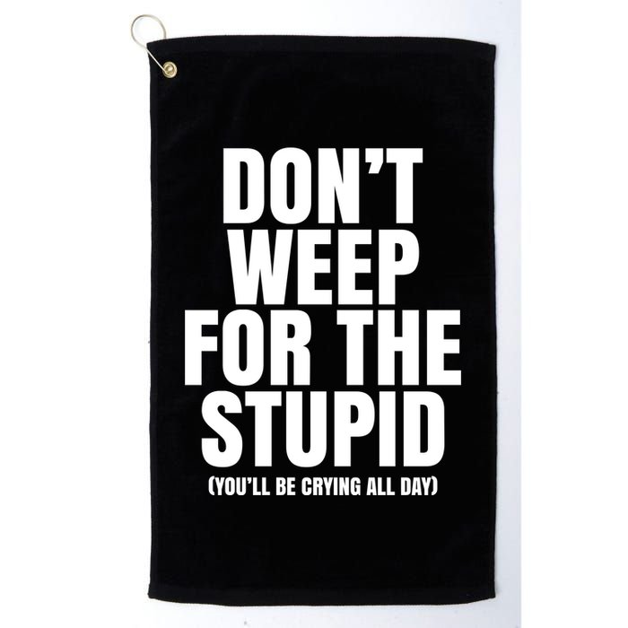 DonT Weep For The Stupid YouLl Be Crying All Day Alexander Anderson Golf Towel