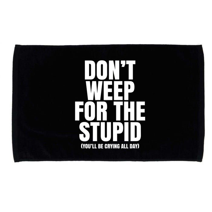 DonT Weep For The Stupid YouLl Be Crying All Day Alexander Anderson Microfiber Hand Towel