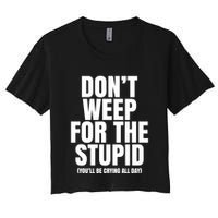 DonT Weep For The Stupid YouLl Be Crying All Day Alexander Anderson Crop Top