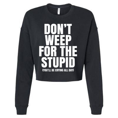DonT Weep For The Stupid YouLl Be Crying All Day Alexander Anderson Cropped Pullover Crew