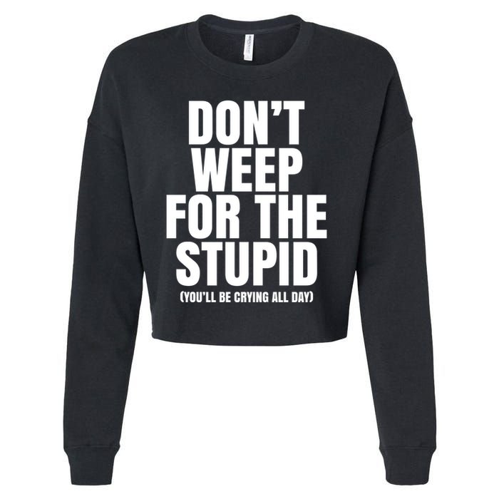 DonT Weep For The Stupid YouLl Be Crying All Day Alexander Anderson Cropped Pullover Crew