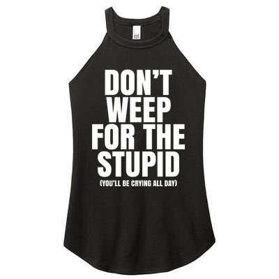 DonT Weep For The Stupid YouLl Be Crying All Day Alexander Anderson Women's Perfect Tri Rocker Tank