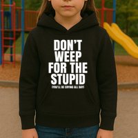 DonT Weep For The Stupid YouLl Be Crying All Day Alexander Anderson Kids Hoodie