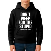 DonT Weep For The Stupid YouLl Be Crying All Day Alexander Anderson Kids Hoodie